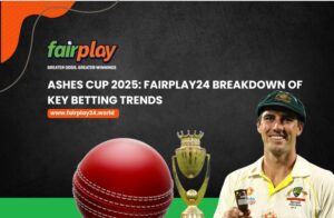 Ashes Cup 2025_ FairPlay24 Breakdown of Key Betting Trends